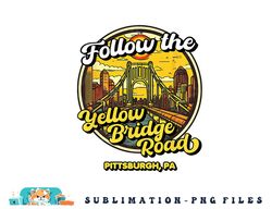 Follow the Yellow Bridge Road, Pittsburgh Fan png, digital download copy