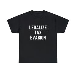 legalize tax evasion tee
