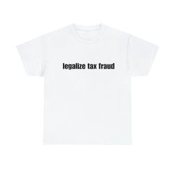legalize tax fraud tee