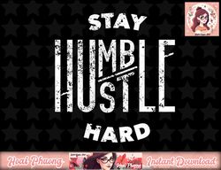 Hustler Hip Hop Lover Stay Humble Hustle Hard Christmas Gift png, instant download