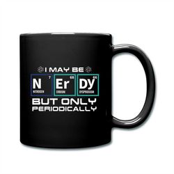 Nerd Mug, Funny Nerd Mug, Nerd Gift, Gift For Nerd, Nerdy Mug, Scientist Gift, Funny Nerd Gift, Geek Gift, Geek Mug, Sci