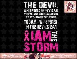 I am the storm Breast cancer awareness png, instant download