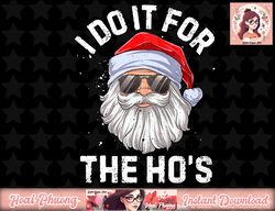 I Do It For The Ho s Funny Inappropriate Christmas Men Short Sleeve Santa png, instant download