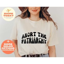 Abort The Patriarchy T-Shirt, Feminism Shirt, Destroy Patriarchy, Feminist Quote, Protest Shirt, Pro Choice Shirt, Activ