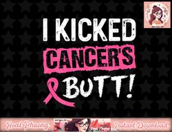 I Kicked Cancer s Butt Pink Ribbon Breast Cancer Awareness png, instant download