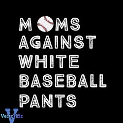Moms Against White Baseball Pants SVG Graphic Design Files