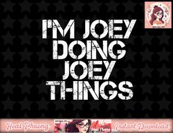 I M JOEY DOING JOEY THINGS Funny Birthday Name Gift Idea png, instant download