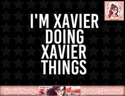 I M XAVIER DOING XAVIER THINGS Funny Birthday Name Gift Idea png, instant download