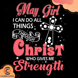 May Girl I Can Do All Things Through Christ Who Gi