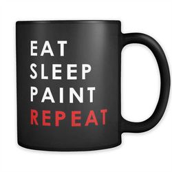 Eat Sleep Paint Mug, Painter Gift, Painter Mug, Artist Mug, Artist Gift, Painting Mug Painting Gifts Gift for Painter Gi