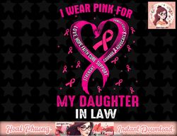 I Wear Pink For My Daughter In Law Breast Cancer Awareness png, instant download