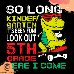 Kids So Long Kindergarten Look Out 5th Grade Here