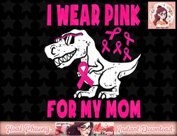 I Wear Pink For My Mom Breast Cancer Awareness Toddler Son png, instant download
