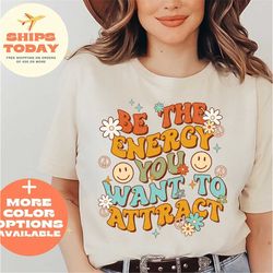 Be The Energy You Want To Attract Shirt, Be Kind Anxiety Shirt, Mindfulness Shirt, Mental Awareness Depression Shirt, Mo