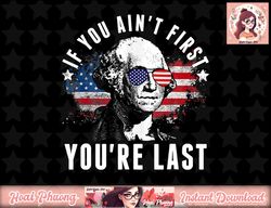 If You Ain t First You re Last Independence Day 4th of July png, instant download