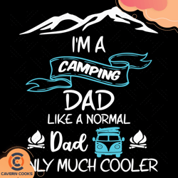 Im A Camping Dad Like A Normal Dad Only Much Coole