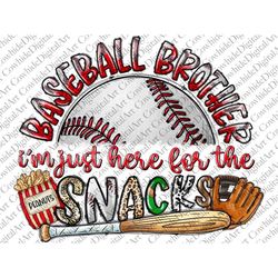 Baseball Brother, Baseball Mom, Im Just Here For The Snacks , Transparent PNG file for sublimation, Baseball Mama, Baseb