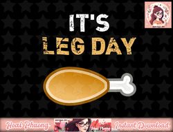 It s Leg Day Funny Workout Turkey Thanksgiving png, instant download