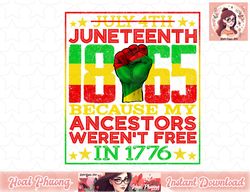 Juneteenth 1865 July 4th Because My Ancestors Weren t Free png, instant download