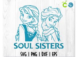 Soul Sisters SVG Cut Files For Cricut and Silhouette / Frozen SVG, Elsa svg, Anna svg, Frozen shirt SVG