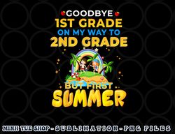 Goodbye 1st Grade Graduation To 2nd Grade Hello Summer png, digital download