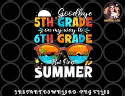 Goodbye 5th Grade Graduation To 6th Grade Hello Summer Kids png, digital download