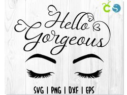 Hello gorgeous svg, Eyelashes svg, Hello gorgeous t shirt svg, Make up svg, Makeup svg, Quote svg, Lashes svg