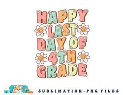 Happy Last Day of 4th Grade Cute Groovy Fourth Grade Teacher png, digital download