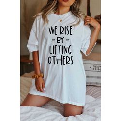We Rise by Lifting Others T-shirt, Vintage Inspired  Cotton T-shirt, Unisex Tee, Comfort Colors T-shirt