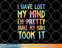 I Have Lost My Mind Kids Took It Mothers Day Mom Women png, digital download