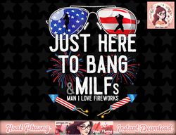 Just Here To Bang 4th July American Flag Funny Milfs png, instant download