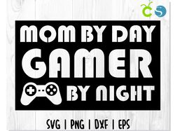 MOM by day Gamer By night SVG, MOM svg, MOMMY svg, mother svg, Quote svg, Saying svg, Mother's Day SVG, Pun svg
