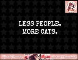 Less People More cats menwomen png, instant download