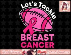Let s Tackle Breast Cancer Football Pink Awareness Ribbon png, instant download