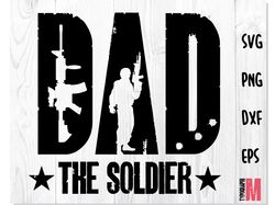 DAD soldier SVG | Patriotic t shirt design svg | Soldier Dad SVG, Fathers Day svg, Soldier svg files, soldier svg design