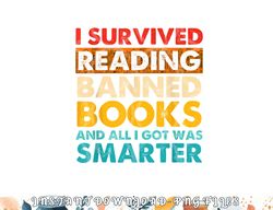 I Survived Reading Banned Books And All I Got Was Smarter png, digital download