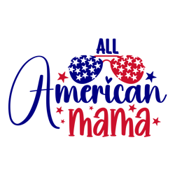 All american mama SVG, 4th of July SVG, Independence Day Svg, American svg, Patriotic Svg, USA Flag svg Digital Download