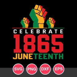 Celebrate Juneteenth 1865 Svg, Juneteenth Since 1865 Svg, Juneteenth Svg, Black History Svg, Png Dxf Eps Digital File