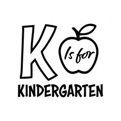 K is for kindergarten SVG, PNG, PDF, School quote SVG, Teacher SVG