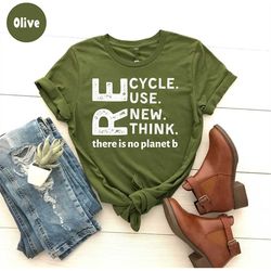 Recycle Reuse Renew Rethink T-Shirt, There Is No Planet B, Environmental Shirt Gifts, Activist Shirt, Earth Day Gifts, C