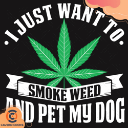I Just Want To Smoke Weed And Pet My Dog Svg, Tren