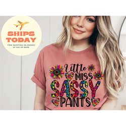 Little Miss Sassy Shirt, Women Hilarious Shirt, Sassy girl Shirt, Little Miss Sassy Pants Shirt, Sassy Girl Tee, Sassy G