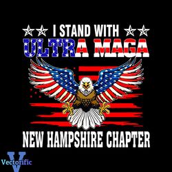 I Stand With Ultra Maga New Hampshire Chapter 4th of July SVG Files