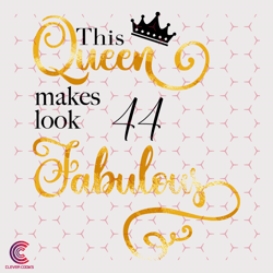 This Queen Makes Look 44 Fabulous Svg, Birthday Sv