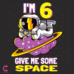 Im 6 Give Me Some Space Svg, Birthday Svg, Astrona