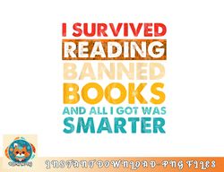 I Survived Reading Banned Books And All I Got Was Smarter png, digital download copy