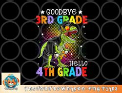 Goodbye 3rd Grade Hello 4th Grade Graduation T-Rex Dinosaur png, digital download copy