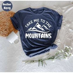 Take Me To The Mountains TShirt, Outdoor Shirt, Camping Shirt, Wanderlust Shirt, Hiking Shirt,Adventure Shirt, Travel Sh