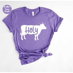 holy cow shirt, cow gifts for her, farm girl, heifer shirt, farm t-shirt, country t shirt, holy cow, ranch tee, cute cow
