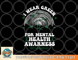 I Wear Green For Mental Health Awareness Green Ribbon png, digital download copy